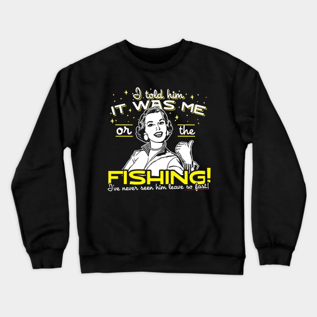 I Told Him It Was Me Or The Fishing Crewneck Sweatshirt by thingsandthings